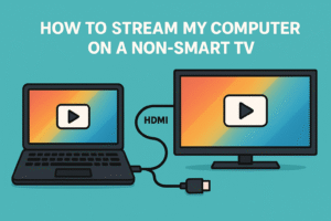 how to stream my computer on a non smart tv